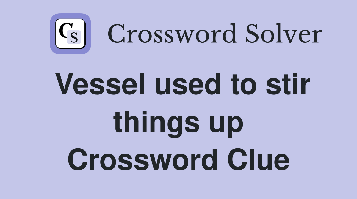 Vessel used to stir things up Crossword Clue