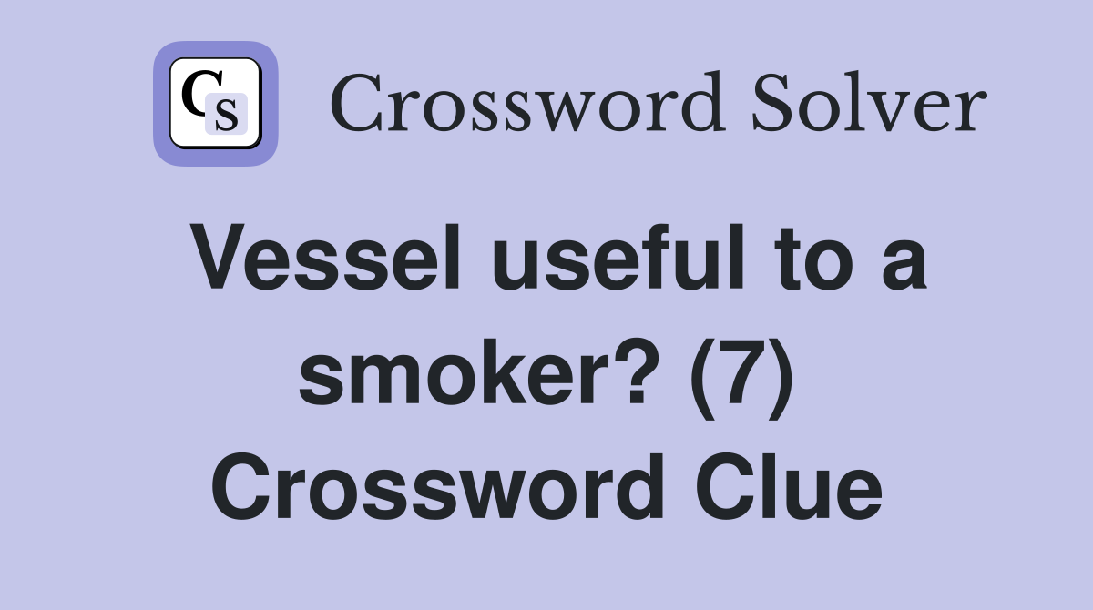 Vessel useful to a smoker? (7) Crossword Clue