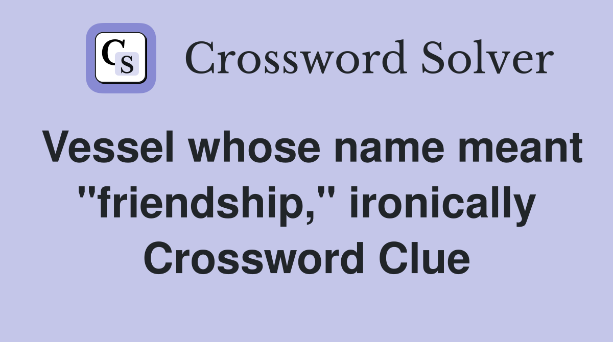 Vessel whose name meant "friendship," ironically Crossword Clue