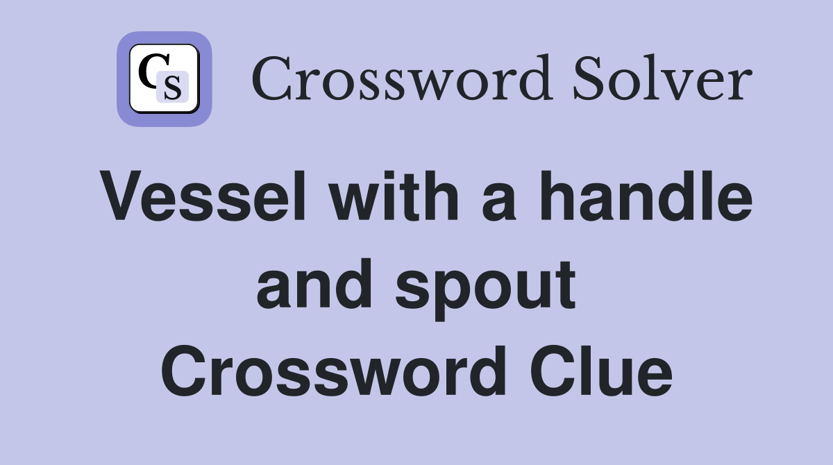 Vessel with a handle and spout Crossword Clue