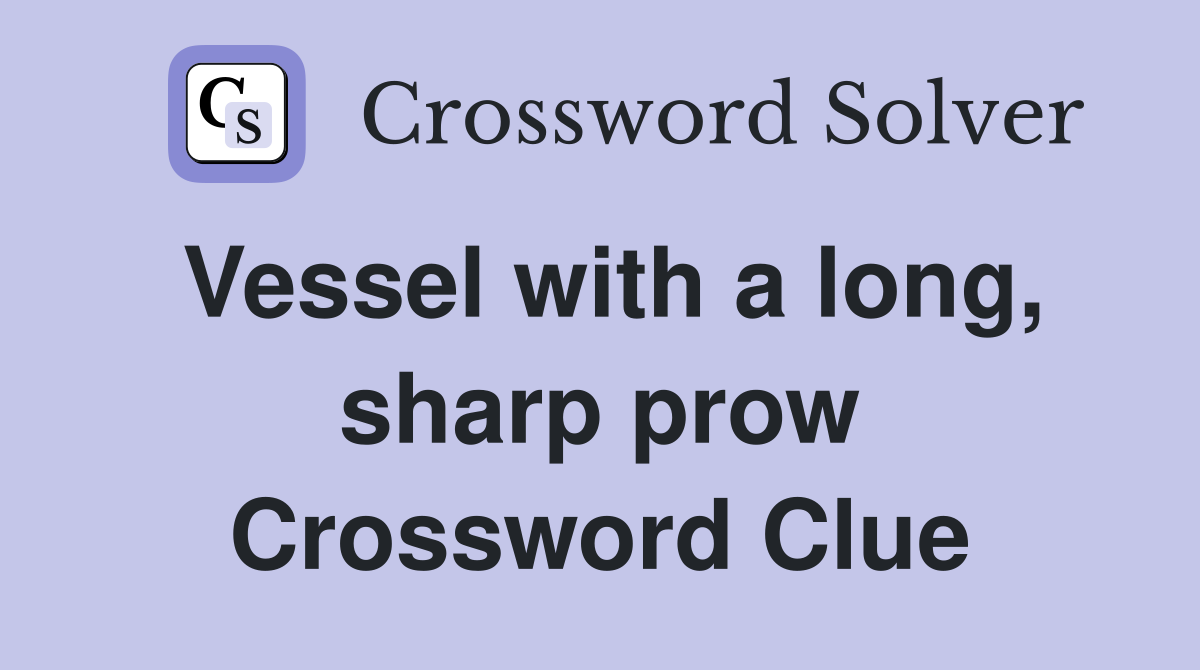 Vessel with a long, sharp prow Crossword Clue