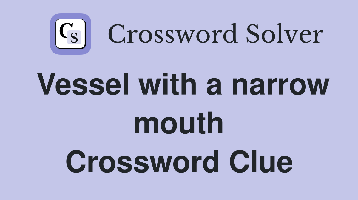 Vessel with a narrow mouth Crossword Clue