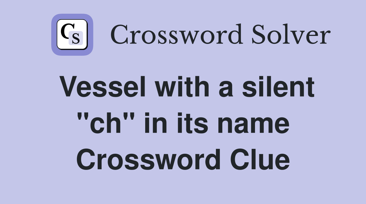 Vessel with a silent "ch" in its name Crossword Clue