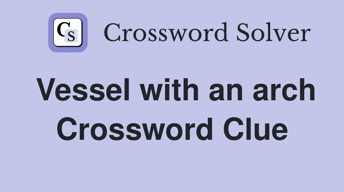 Vessel with an arch Crossword Clue