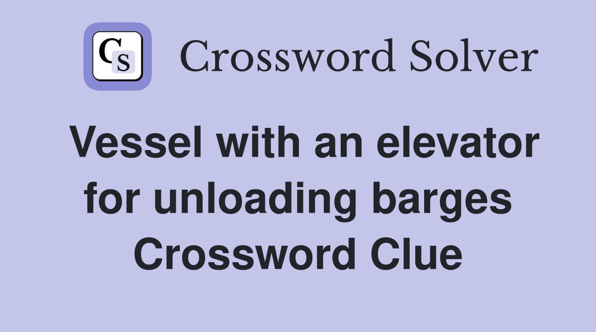 Vessel with an elevator for unloading barges Crossword Clue