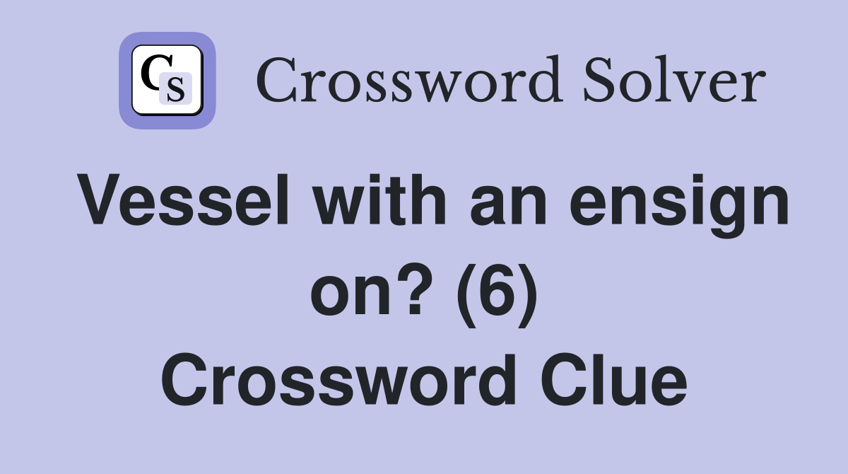 Vessel with an ensign on? (6) Crossword Clue