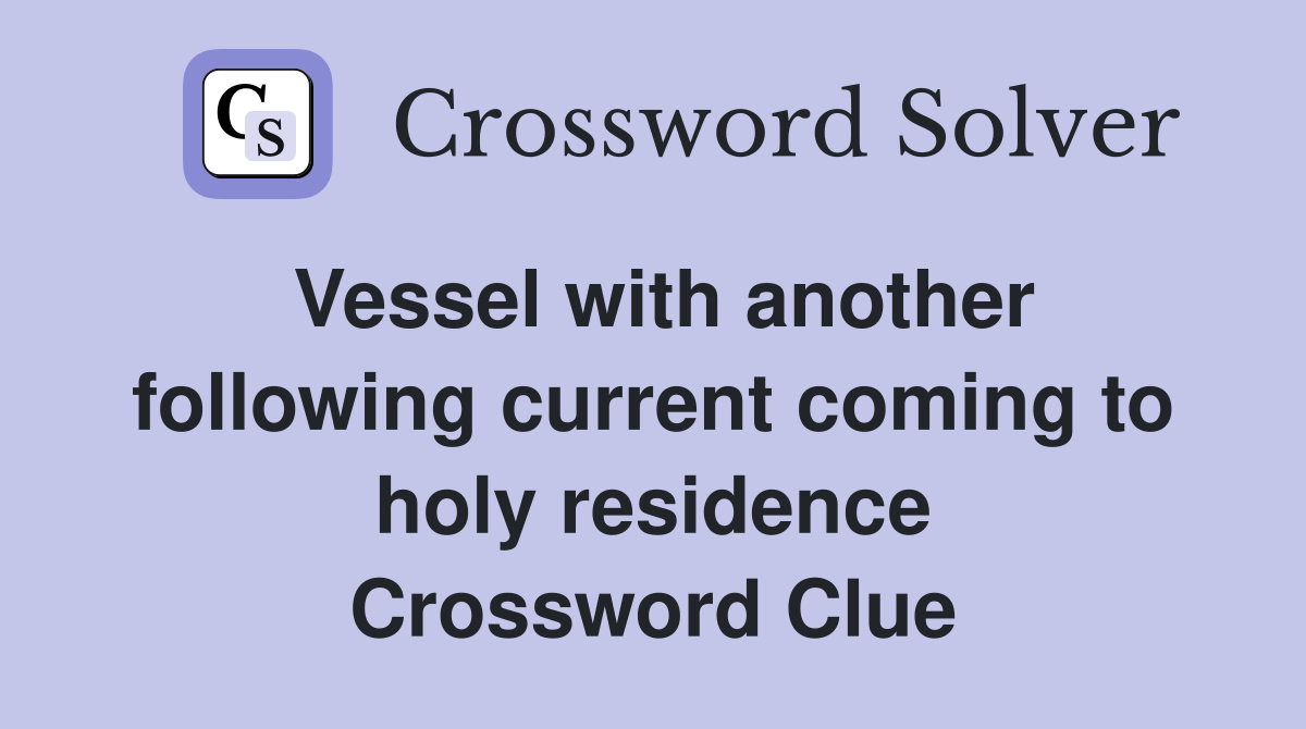 Vessel with another following current coming to holy residence Crossword Clue