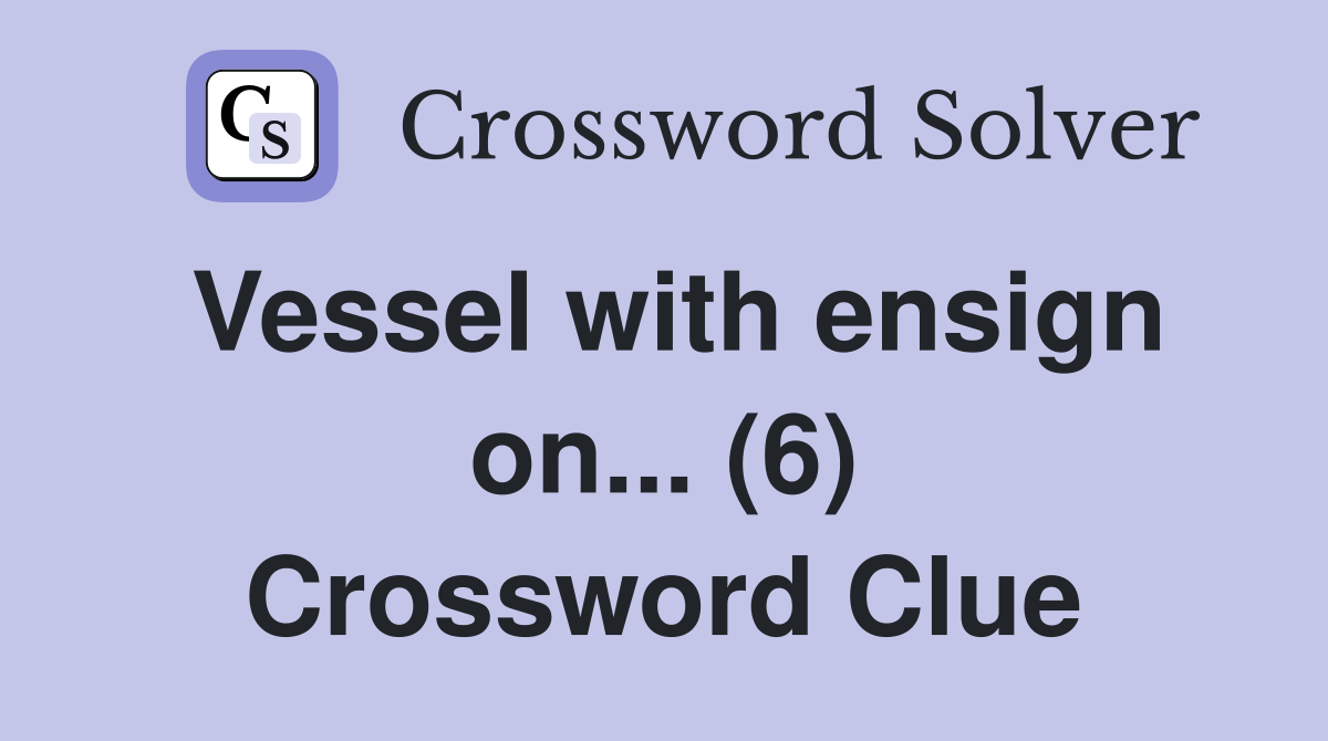 Vessel with ensign on... (6) Crossword Clue