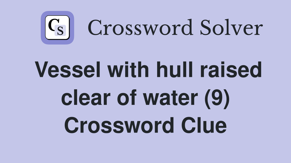 Vessel with hull raised clear of water (9) Crossword Clue
