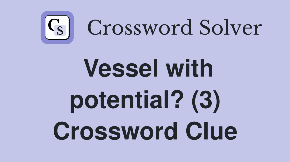 Vessel with potential? (3) Crossword Clue