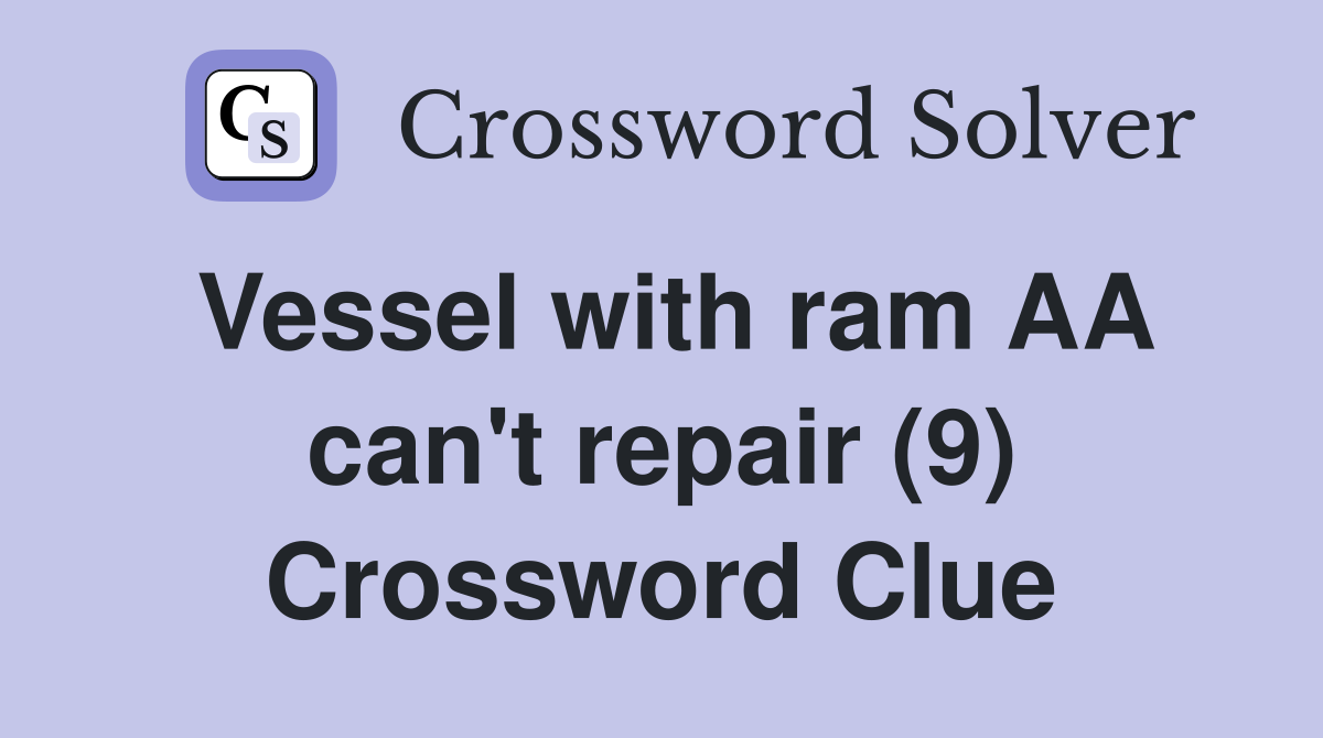 Vessel with ram AA can't repair (9) Crossword Clue
