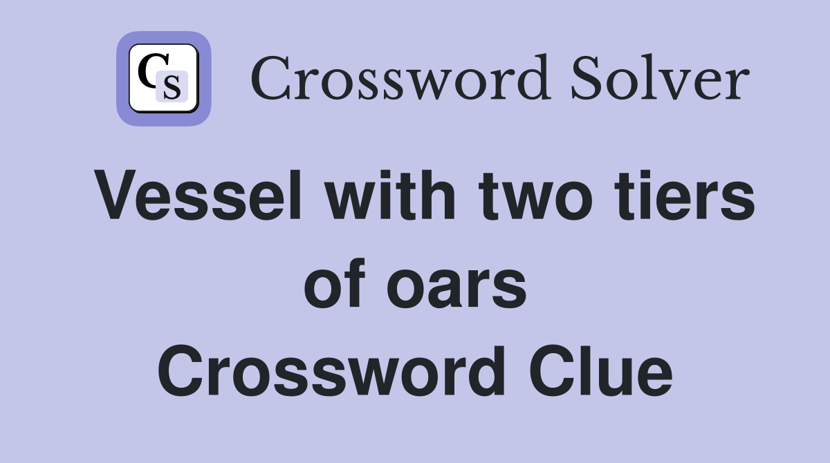 Vessel with two tiers of oars Crossword Clue
