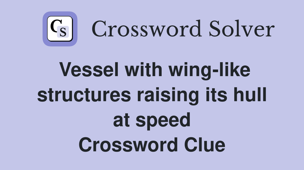 Vessel with wing-like structures raising its hull at speed Crossword Clue
