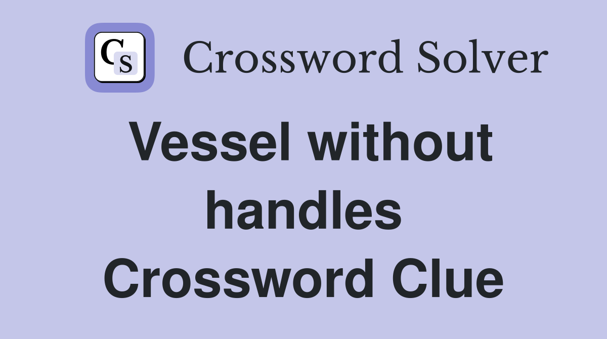 Vessel without handles Crossword Clue
