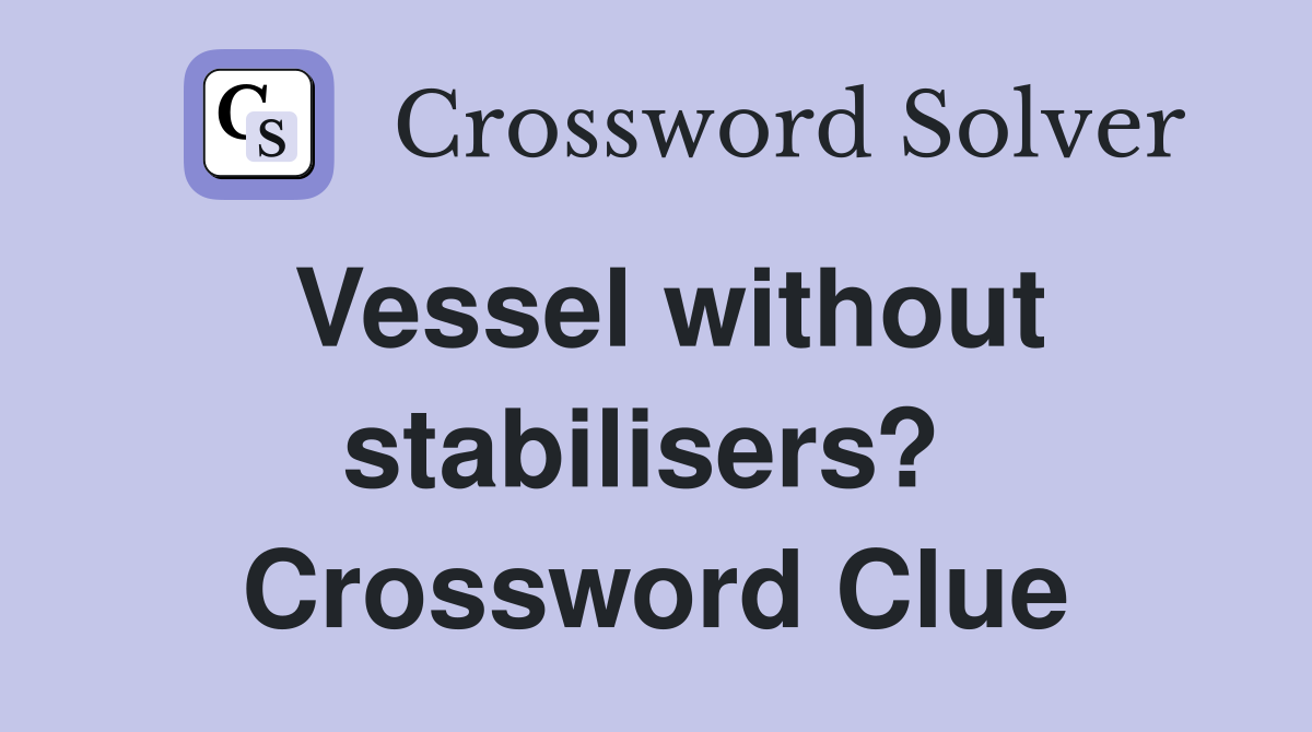 Vessel without stabilisers?  Crossword Clue