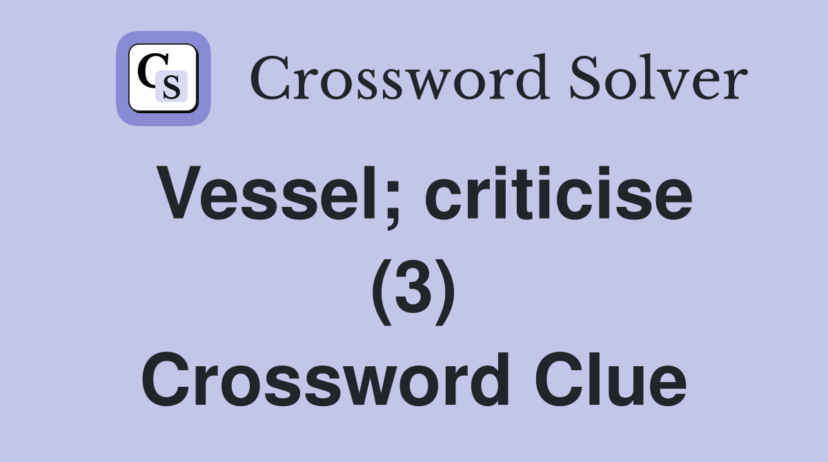 Vessel; criticise (3) Crossword Clue