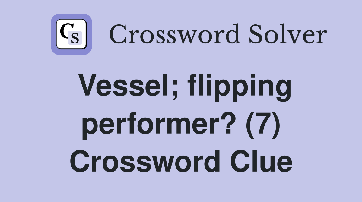 Vessel; flipping performer? (7) Crossword Clue