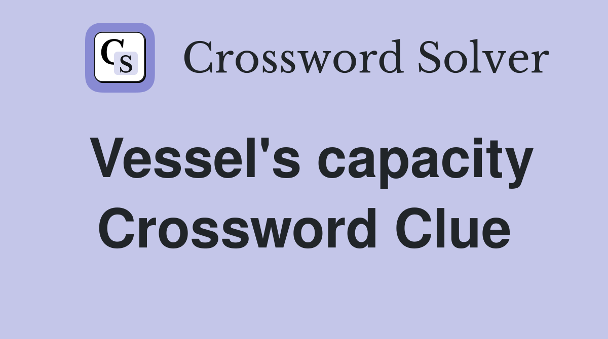 Vessel's capacity Crossword Clue