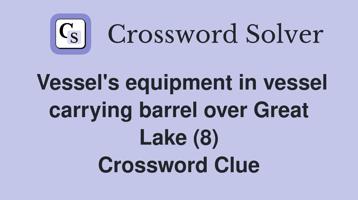 Vessel's equipment in vessel carrying barrel over Great Lake (8) Crossword Clue
