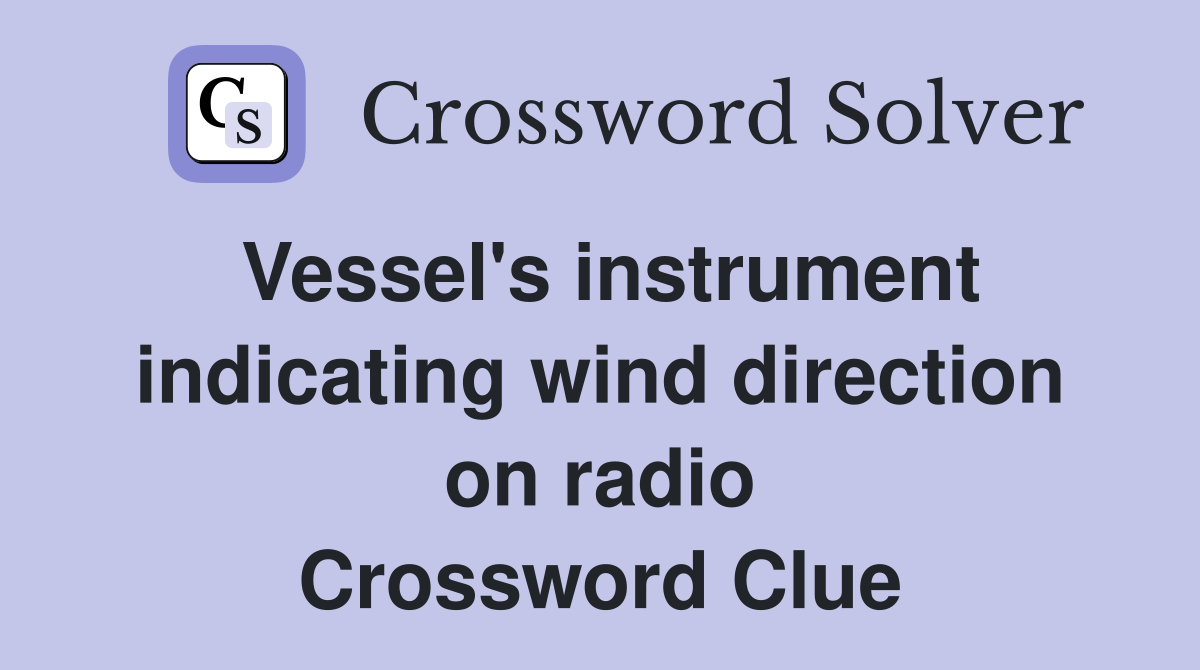 Vessel's instrument indicating wind direction on radio Crossword Clue