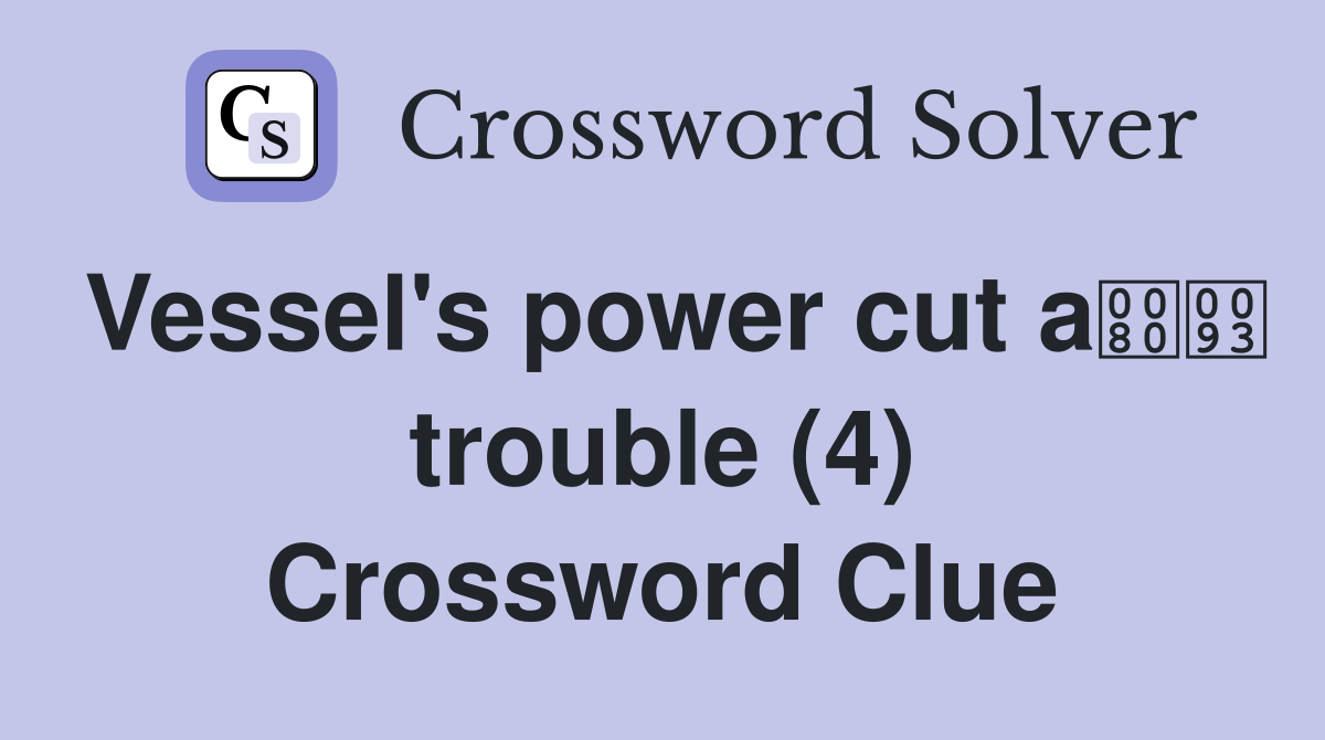 Vessel's power cut a trouble (4) Crossword Clue