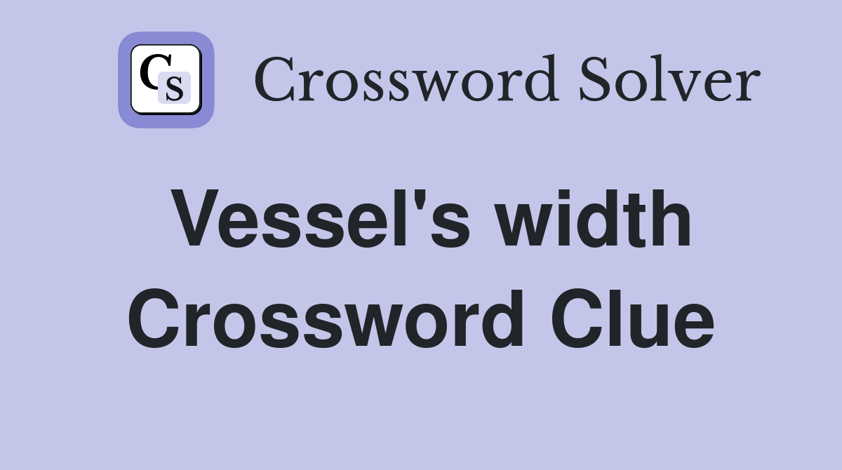 Vessel's width Crossword Clue