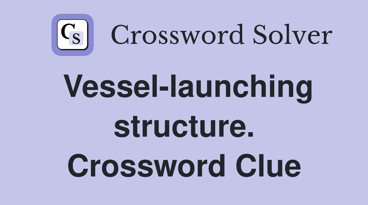Vessel-launching structure. Crossword Clue