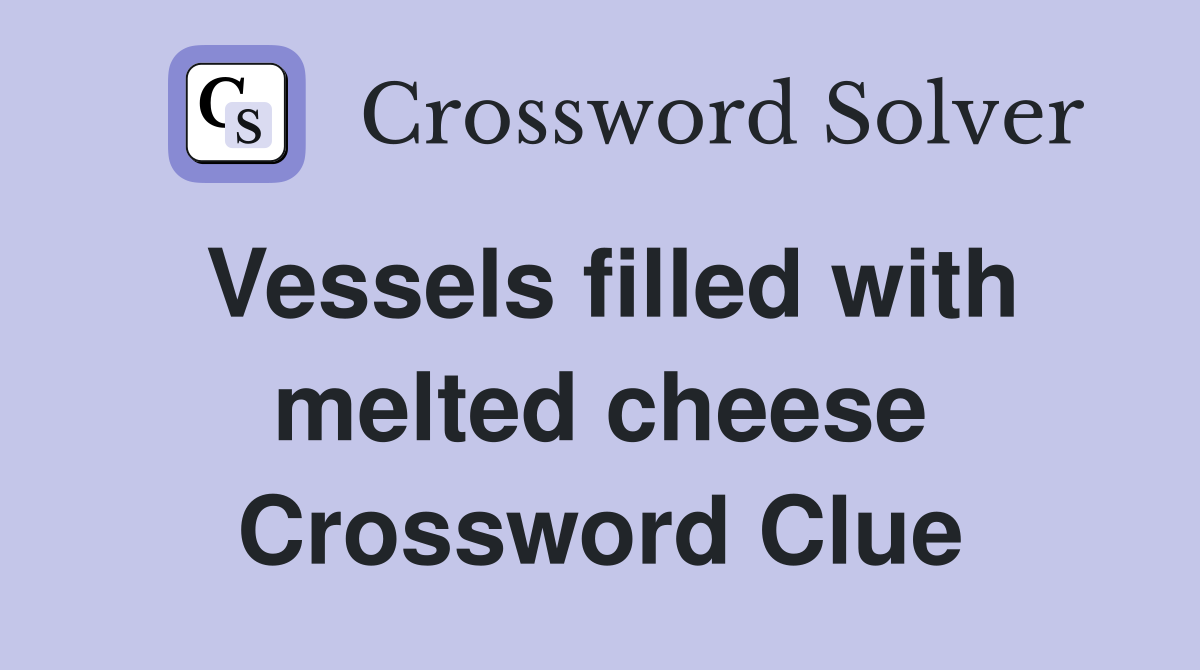 Vessels filled with melted cheese Crossword Clue
