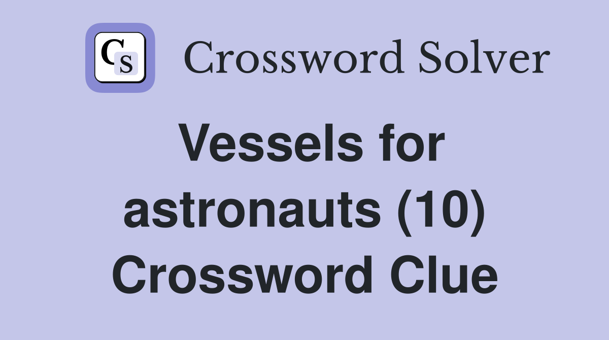 Vessels for astronauts (10) Crossword Clue