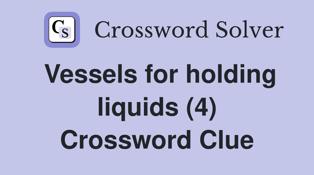 Vessels for holding liquids (4) Crossword Clue