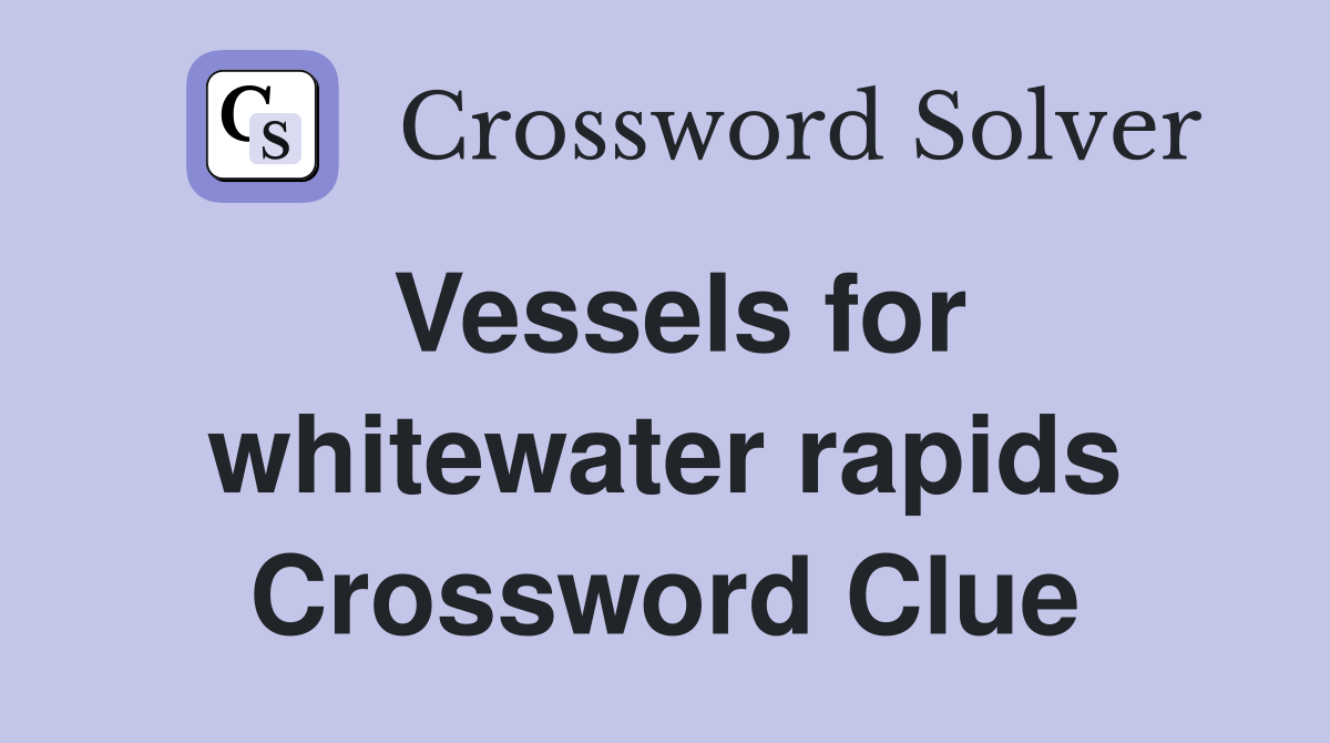 Vessels for whitewater rapids Crossword Clue