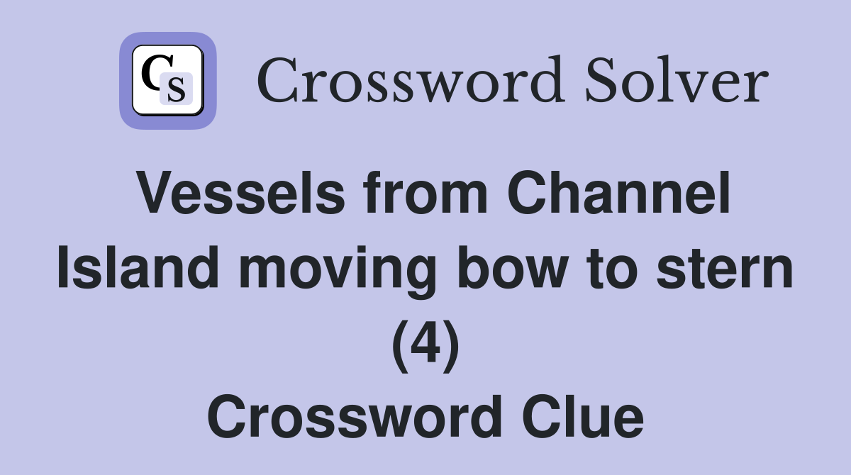 Vessels from Channel Island moving bow to stern (4) Crossword Clue