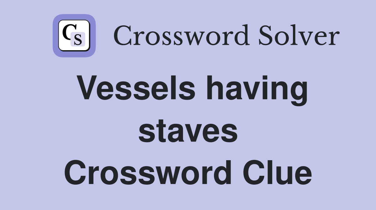 Vessels having staves Crossword Clue