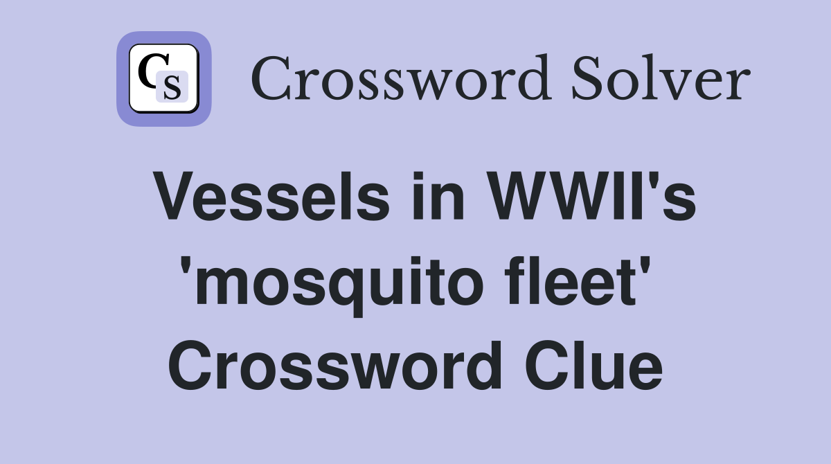 Vessels in WWII's 'mosquito fleet' Crossword Clue