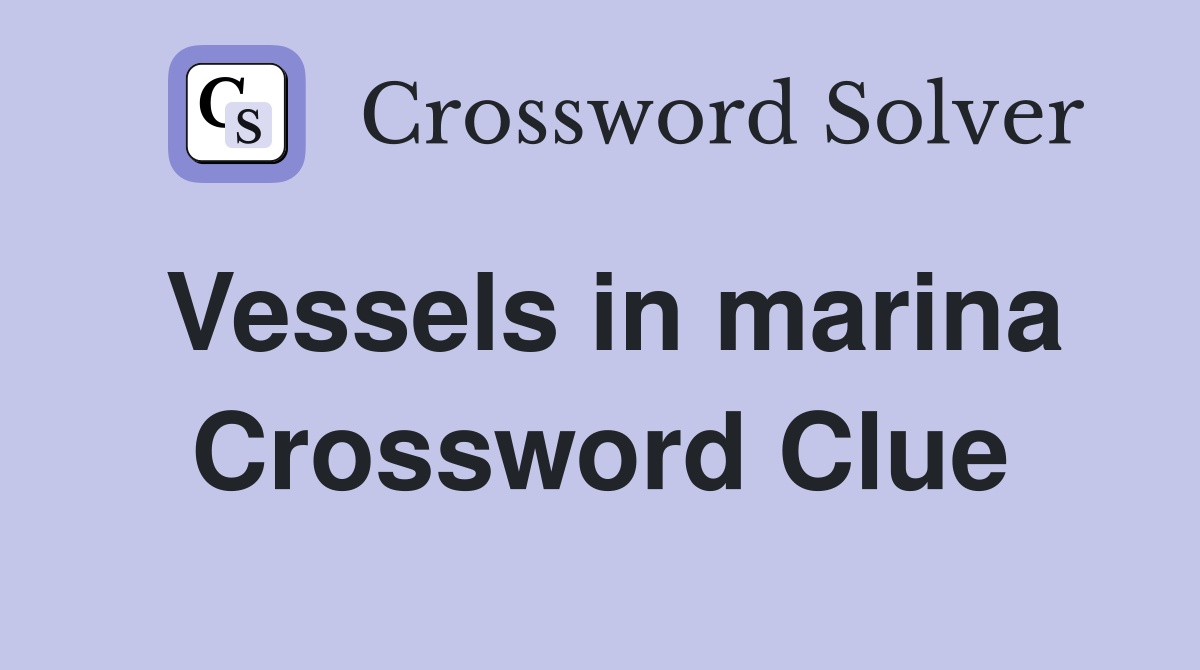 Vessels in marina Crossword Clue