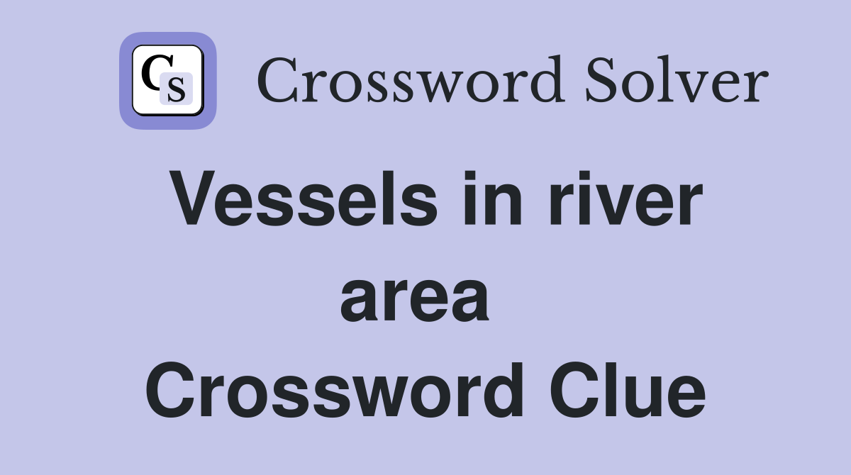 Vessels in river area  Crossword Clue