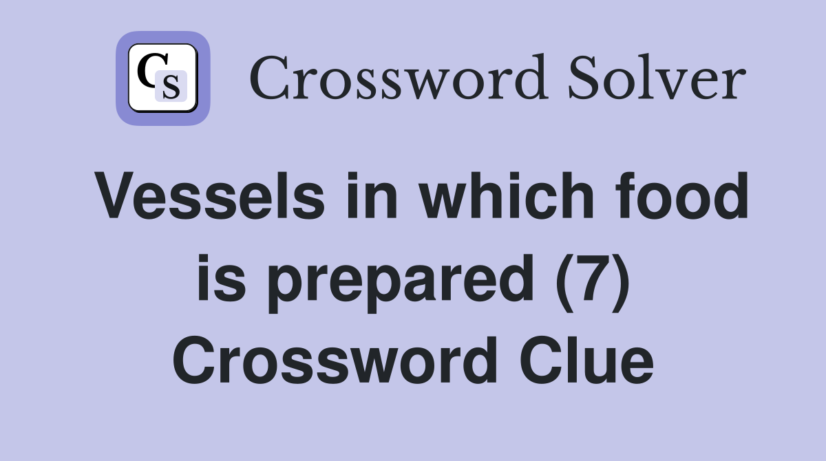 Vessels in which food is prepared (7) Crossword Clue