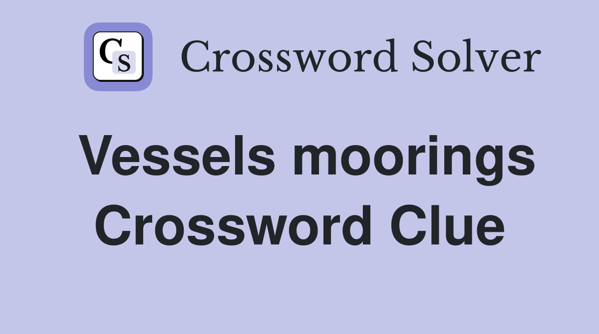 Vessels moorings Crossword Clue