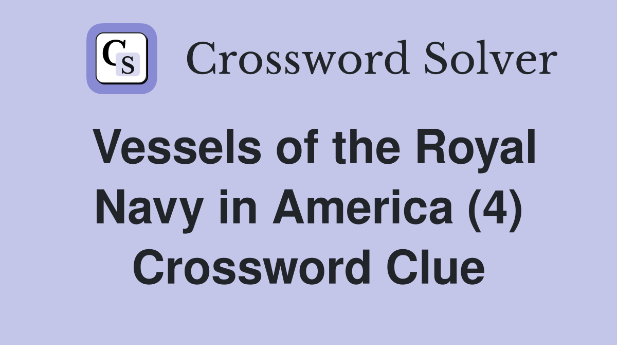 Vessels of the Royal Navy in America (4) Crossword Clue