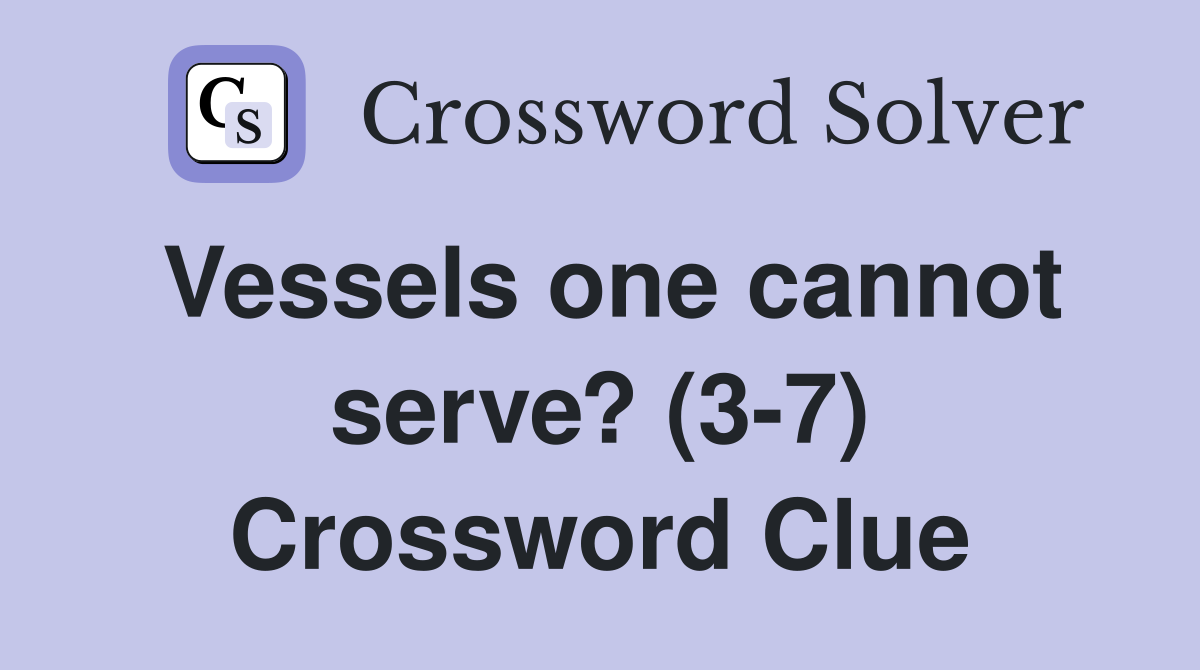 Vessels one cannot serve? (3-7) Crossword Clue