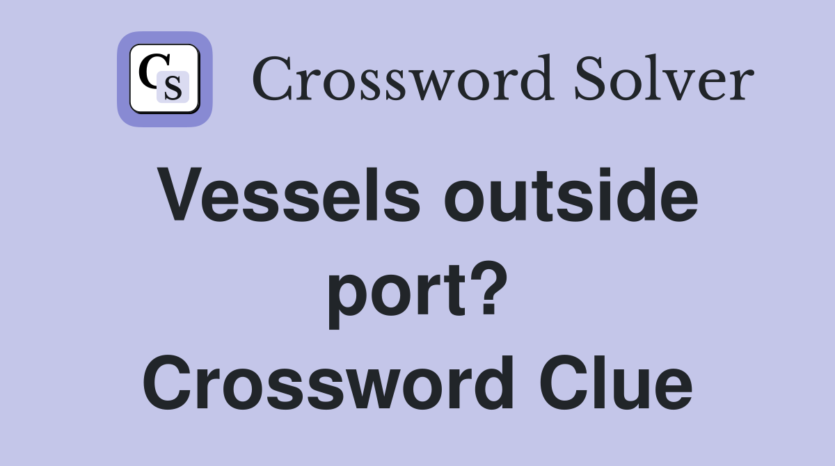 Vessels outside port? Crossword Clue