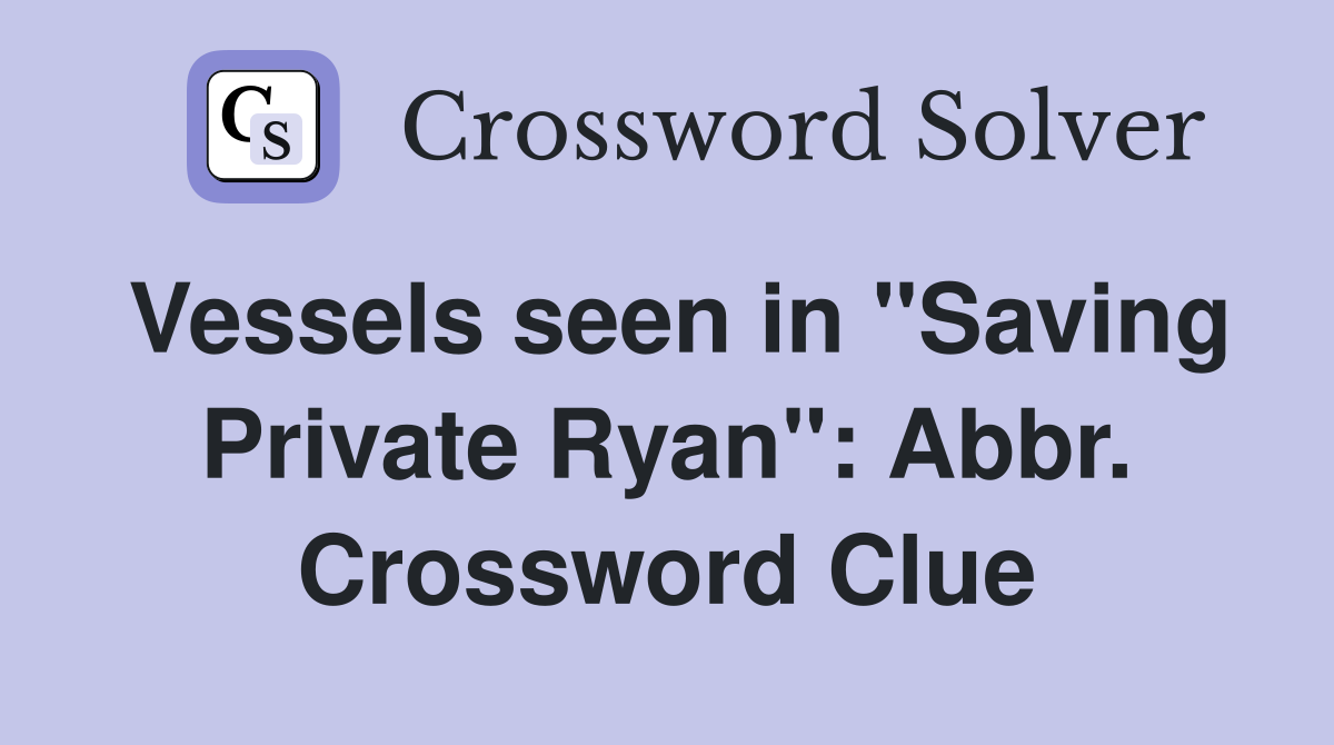 Vessels seen in "Saving Private Ryan": Abbr. Crossword Clue