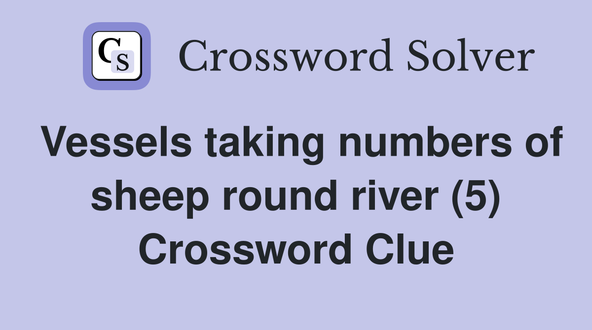 Vessels taking numbers of sheep round river (5) Crossword Clue