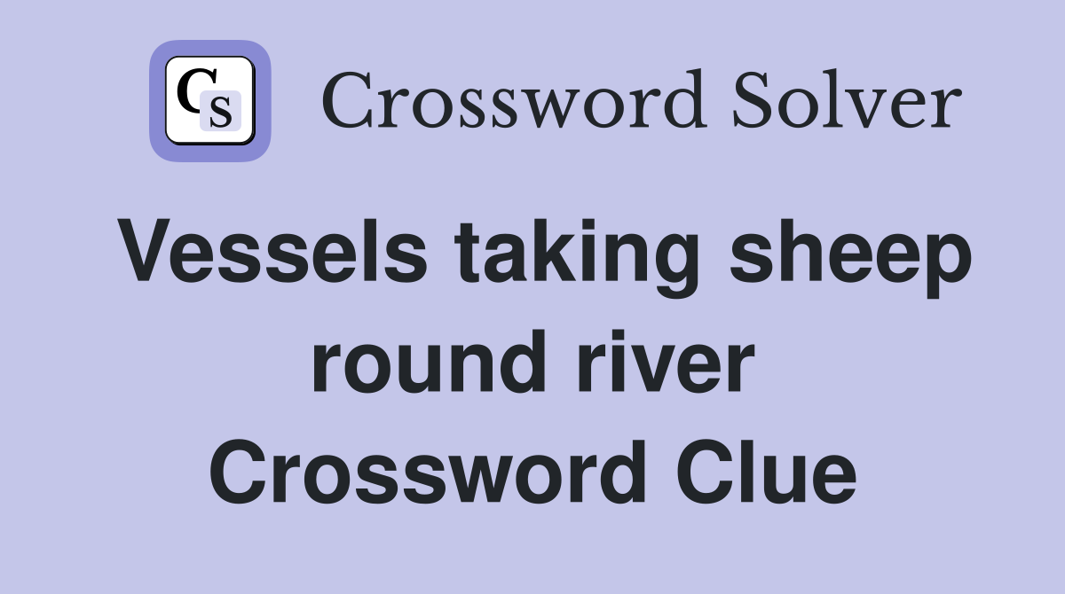 Vessels taking sheep round river Crossword Clue
