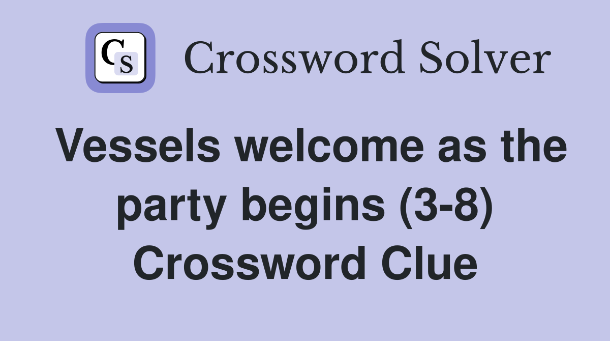 Vessels welcome as the party begins (3-8) Crossword Clue