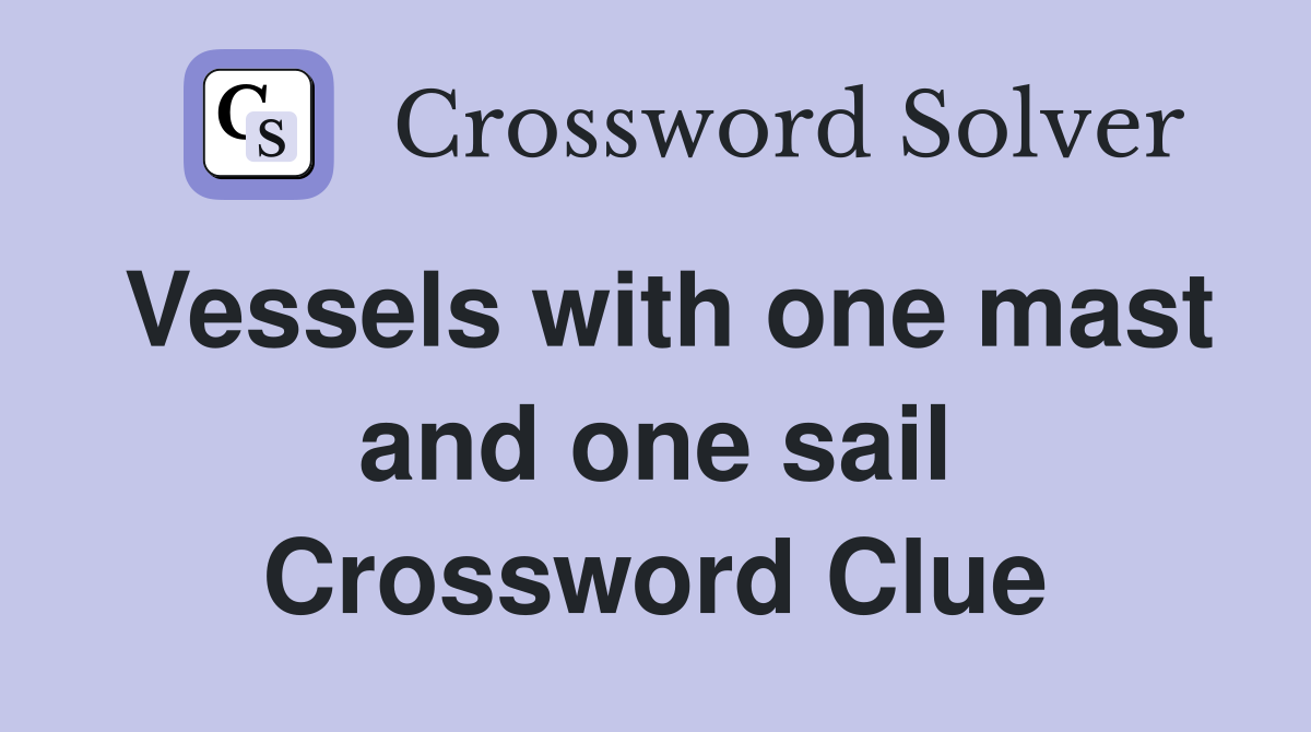 Vessels with one mast and one sail Crossword Clue