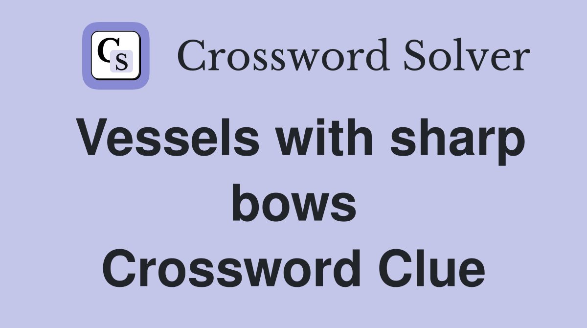 Vessels with sharp bows Crossword Clue