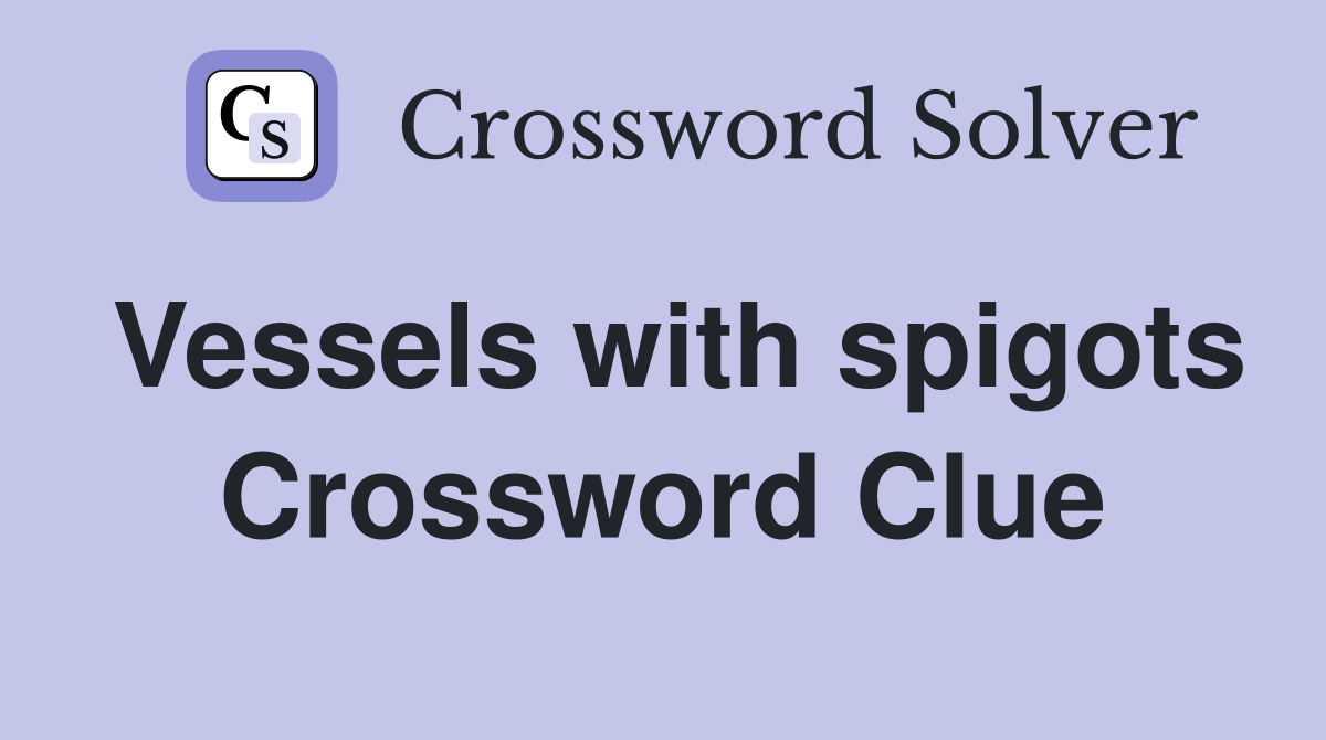 Vessels with spigots Crossword Clue