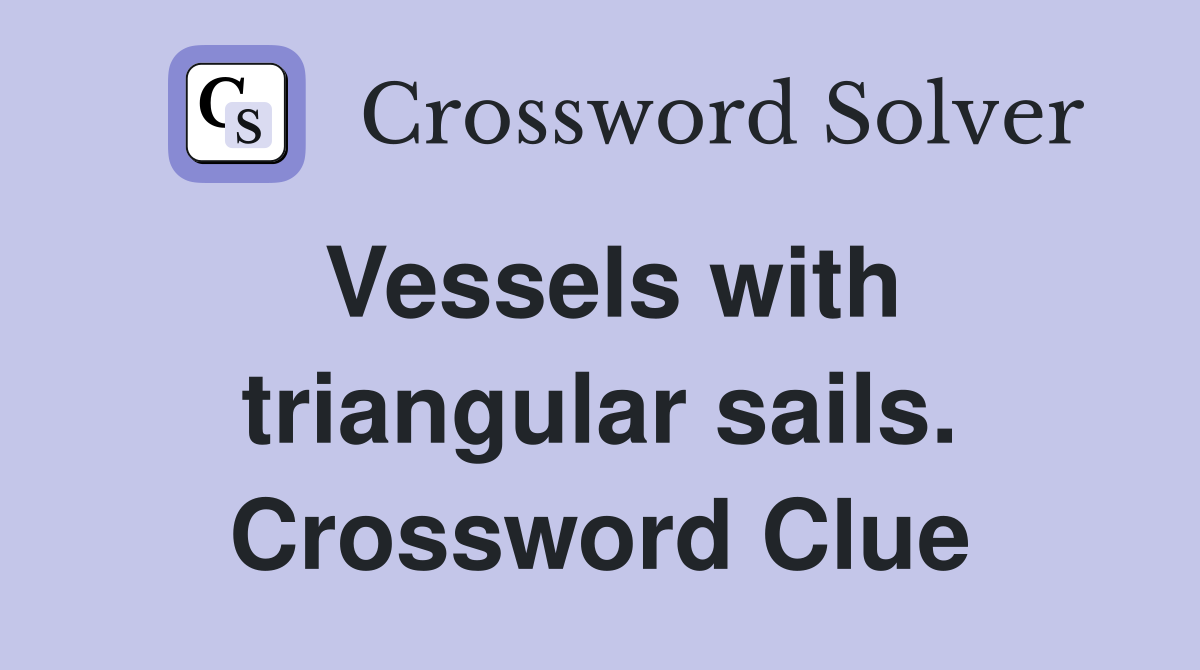 Vessels with triangular sails. Crossword Clue