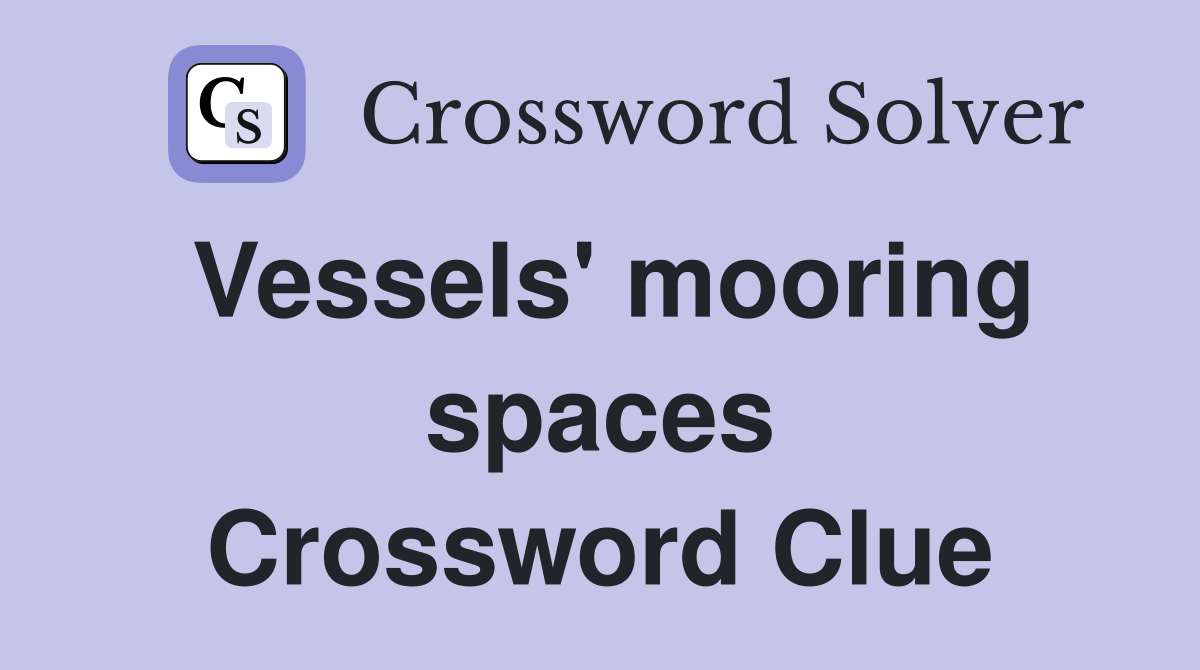 Vessels' mooring spaces Crossword Clue